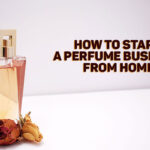 start perfume business from home | Essential guide on How to Start a Perfume Business from Home